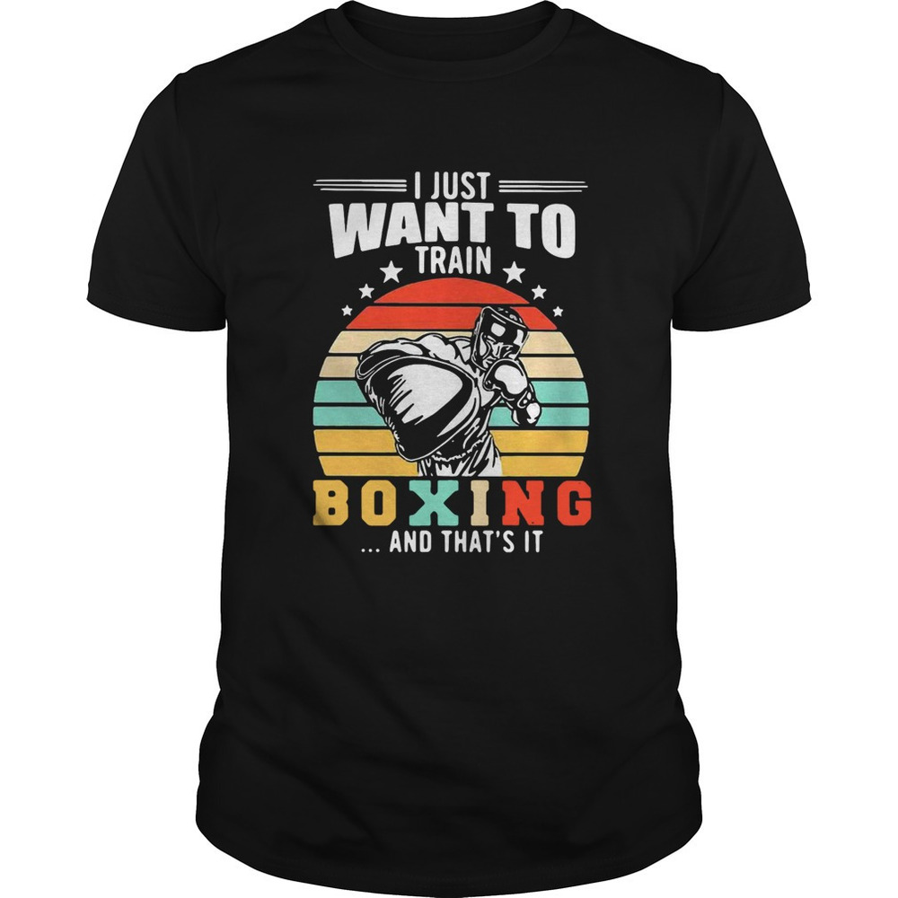 I Just Want To Train Boxing And Thats It  Stars Shirt